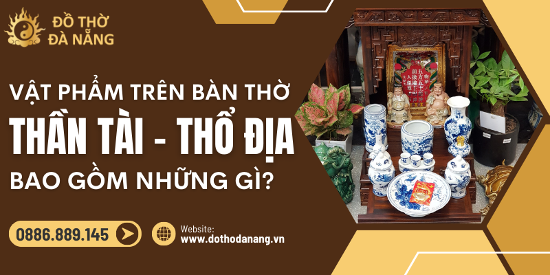 ban-tho-than-tai-tho-dia-gom-nhung-gi-add-1