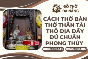 cach-tho-ban-tho-than-tai-tho-dia-day-du-chuan-phong-thuy-1